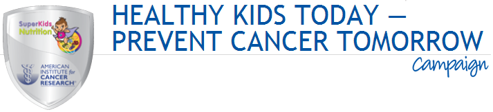Healthy Kids Today - Prevent Cancer Tomorrow